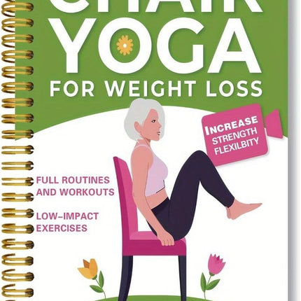 Chair Yoga for Seniors Over 60 – 30-Day Weight Loss & Toning Guide, 15-Min Daily Routine, Illustrated Poses & Progress Tracker, 4-Pack Spiral-Bound Home Fitness Book Set for Gentle Fat Burning & Muscle Strength
